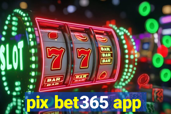 pix bet365 app